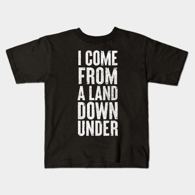 I Come From A Land Down Under / Aussie Pride Design #2 Kids T-Shirt by DankFutura